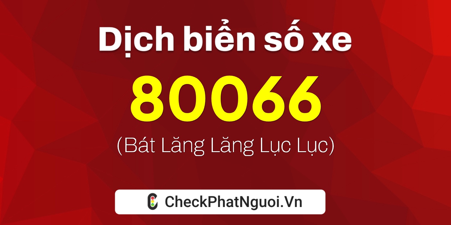 Dịch ý nghĩa <b>biển số xe 29C-80066</b> tại website checkphatnguoi.vn