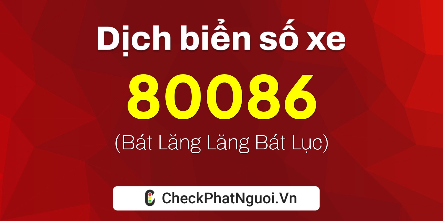 Dịch ý nghĩa <b>biển số xe 95E1-80086</b> tại website checkphatnguoi.vn