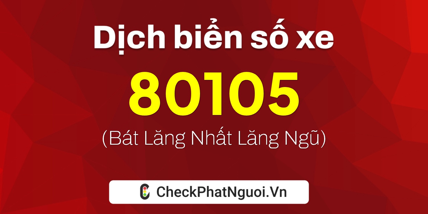 Dịch ý nghĩa <b>biển số xe 72A-80105</b> tại website checkphatnguoi.vn