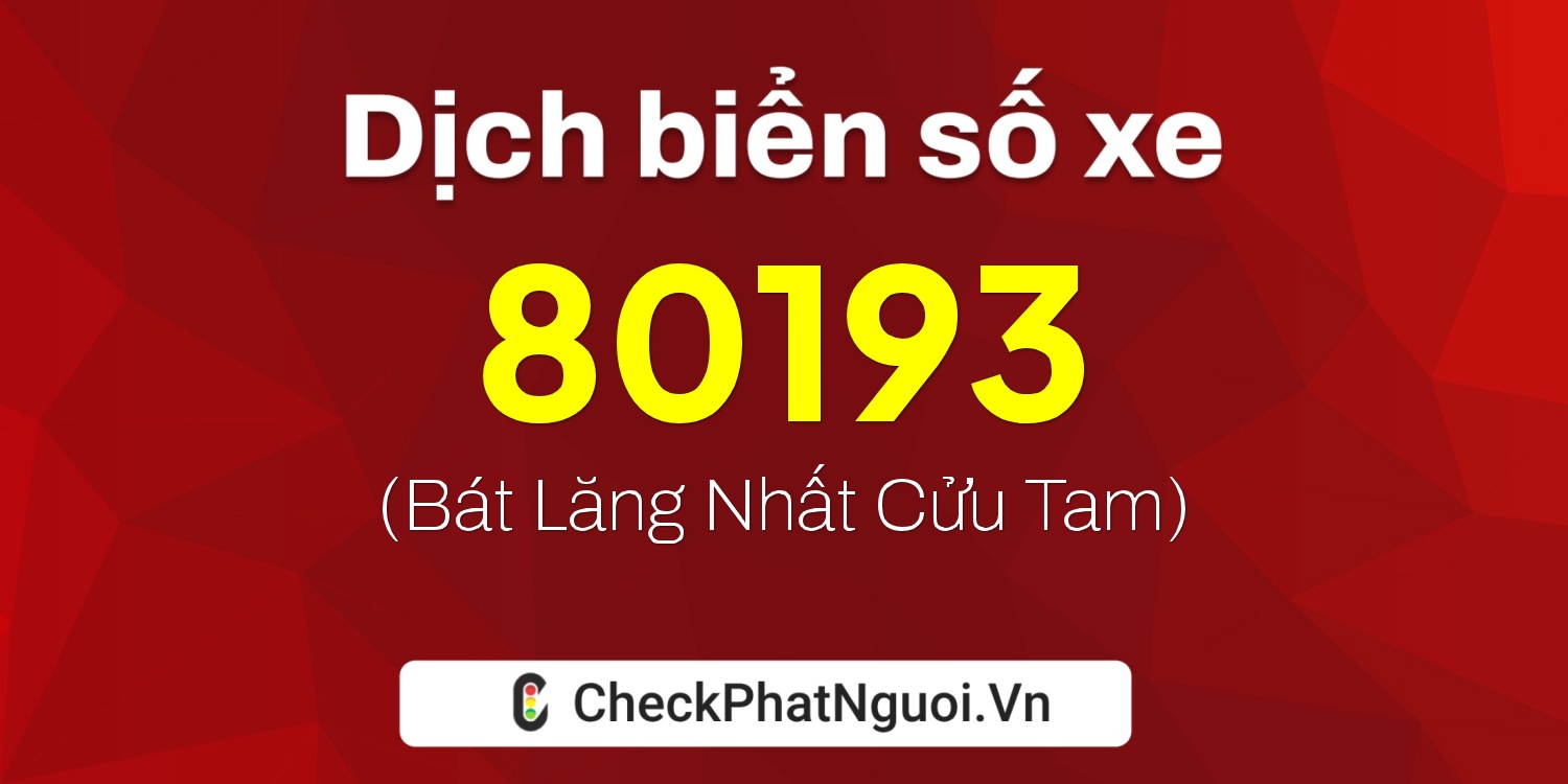 Dịch ý nghĩa <b>biển số xe 36B7-80193</b> tại website checkphatnguoi.vn