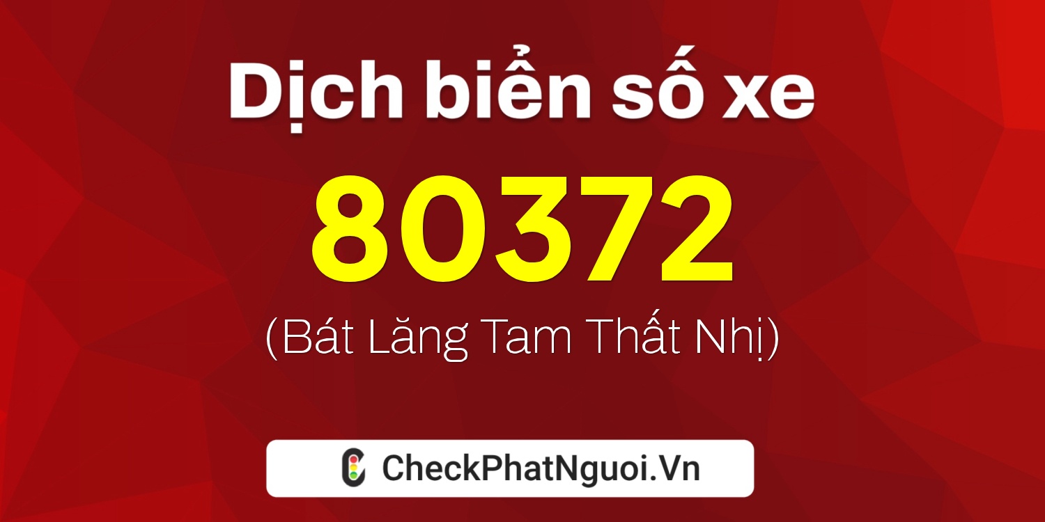 Dịch ý nghĩa <b>biển số xe 20A-80372</b> tại website checkphatnguoi.vn