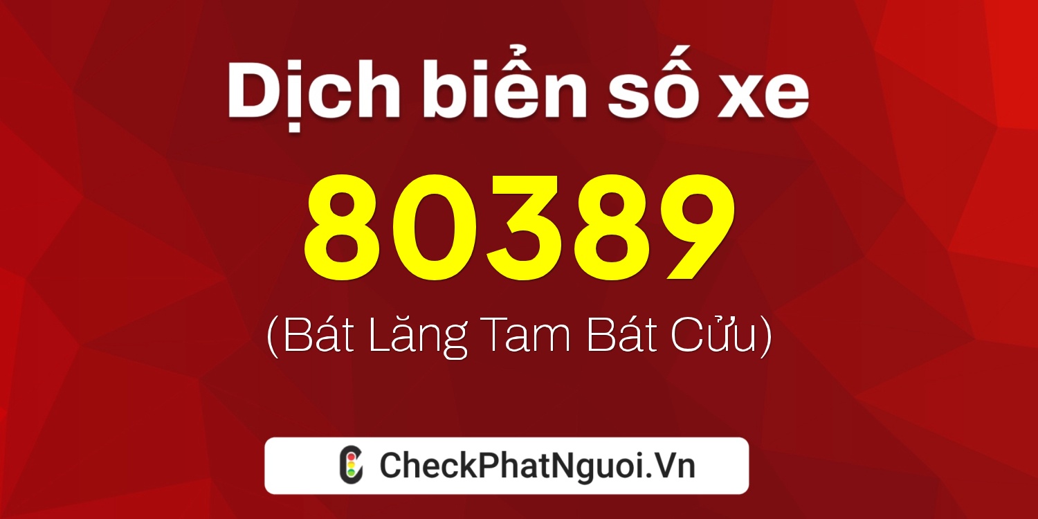 Dịch ý nghĩa <b>biển số xe 92H1-80389</b> tại website checkphatnguoi.vn