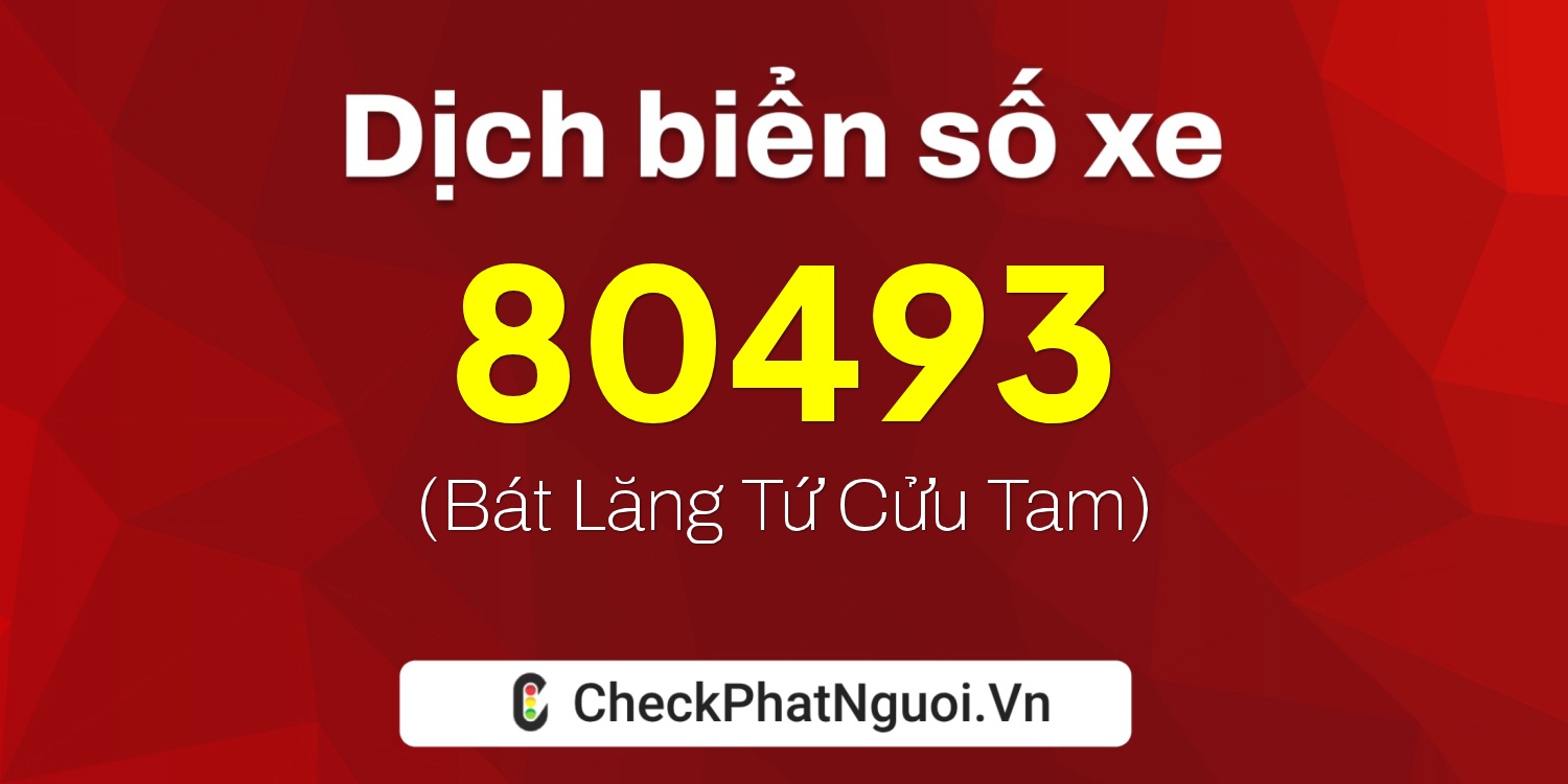Dịch ý nghĩa <b>biển số xe 83P3-80493</b> tại website checkphatnguoi.vn