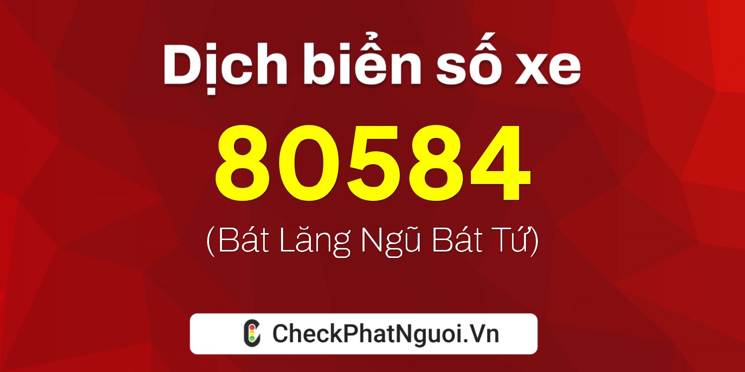 Dịch ý nghĩa <b>biển số xe 30F-80584</b> tại website checkphatnguoi.vn