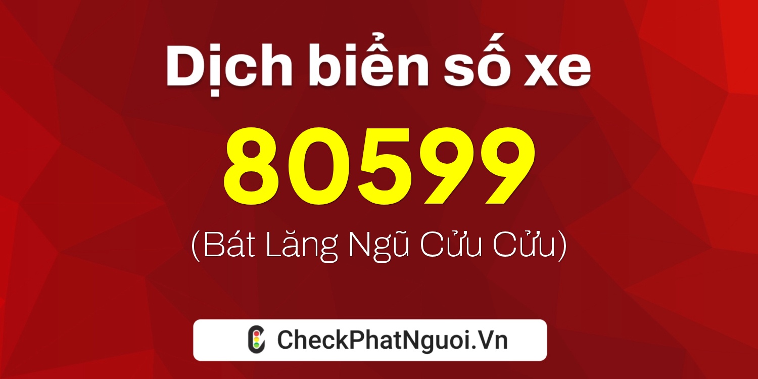 Dịch ý nghĩa <b>biển số xe 88K-80599</b> tại website checkphatnguoi.vn