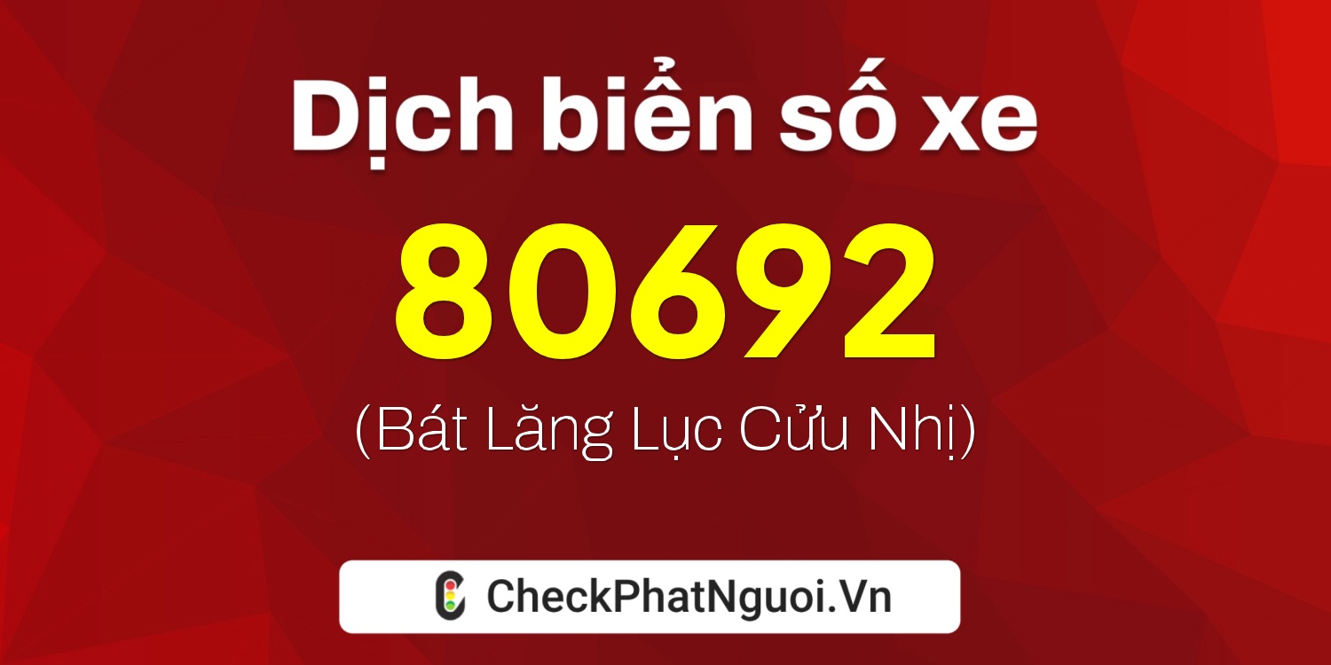Dịch ý nghĩa <b>biển số xe 72K1-80692</b> tại website checkphatnguoi.vn