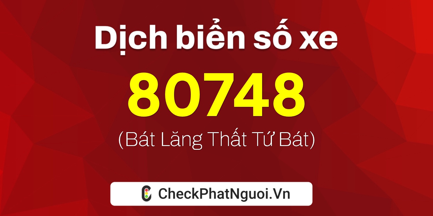 Dịch ý nghĩa <b>biển số xe 98A-80748</b> tại website checkphatnguoi.vn