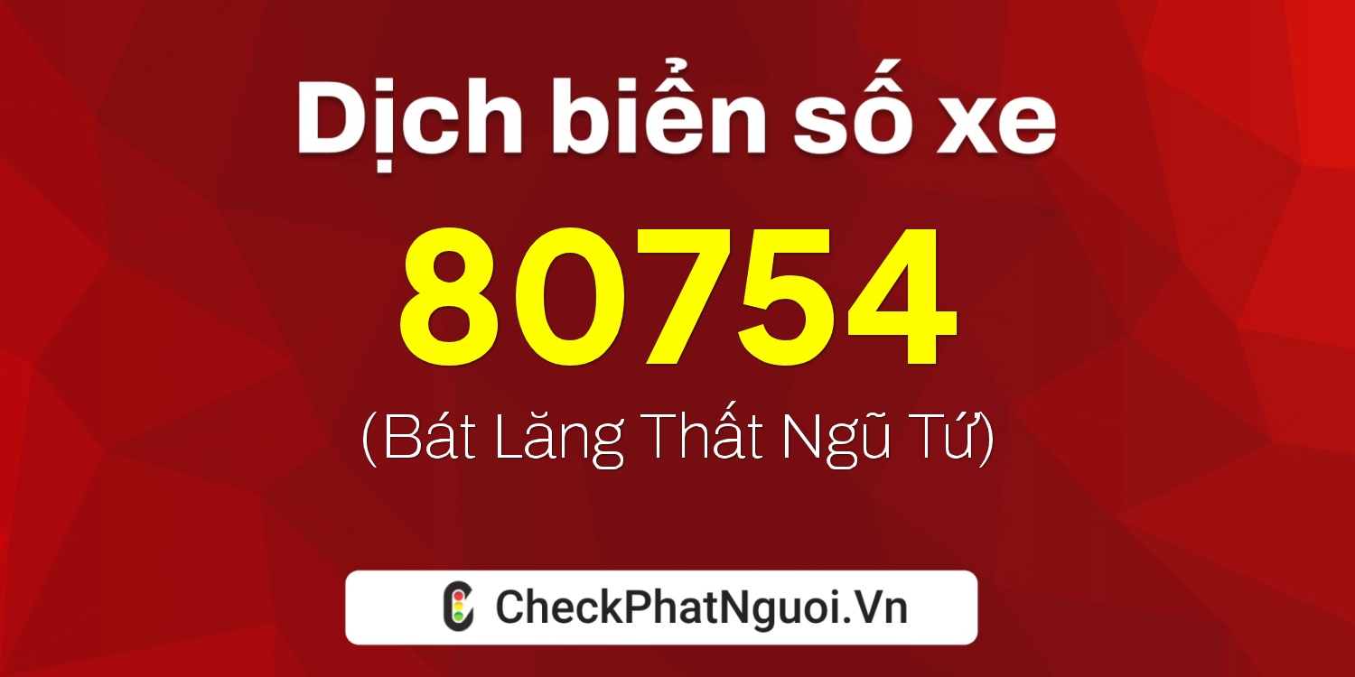 Dịch ý nghĩa <b>biển số xe 37M1-80754</b> tại website checkphatnguoi.vn