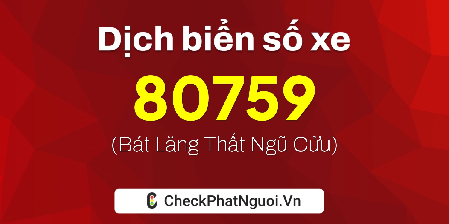 Dịch ý nghĩa <b>biển số xe 30A-80759</b> tại website checkphatnguoi.vn