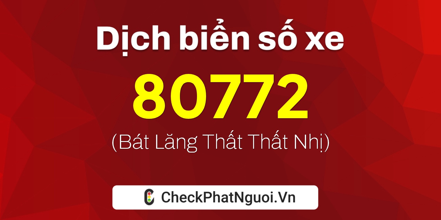 Dịch ý nghĩa <b>biển số xe 20A-80772</b> tại website checkphatnguoi.vn