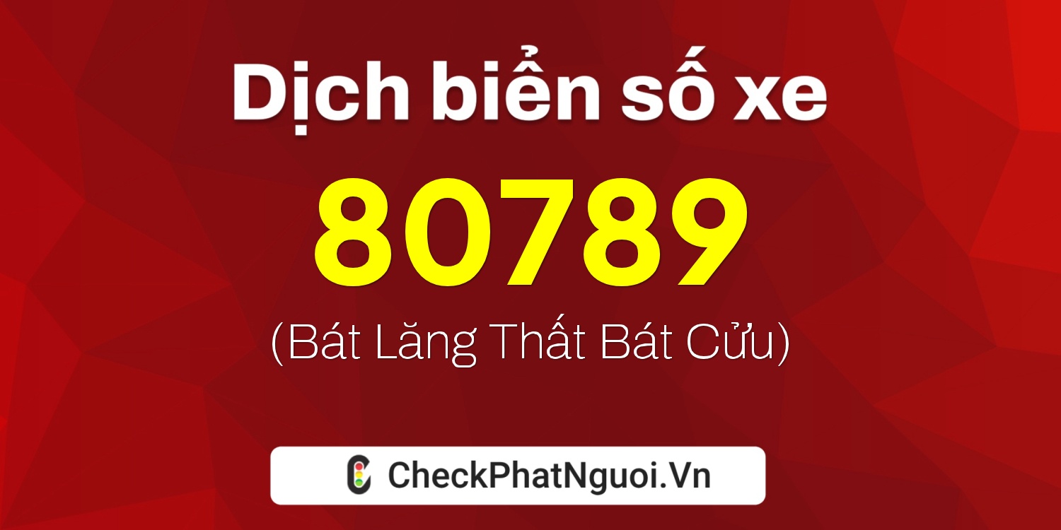 Dịch ý nghĩa <b>biển số xe 38A-80789</b> tại website checkphatnguoi.vn