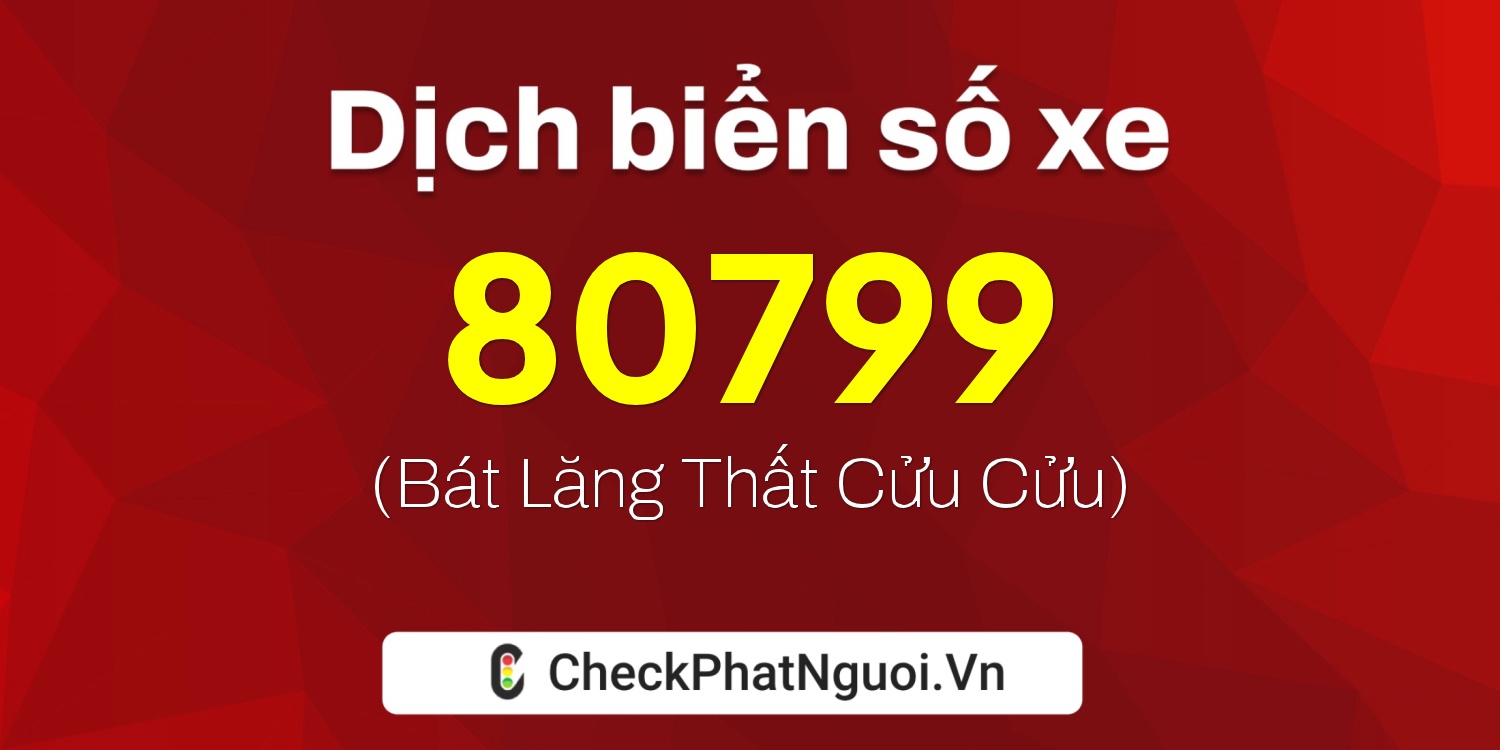 Dịch ý nghĩa <b>biển số xe 43A-80799</b> tại website checkphatnguoi.vn