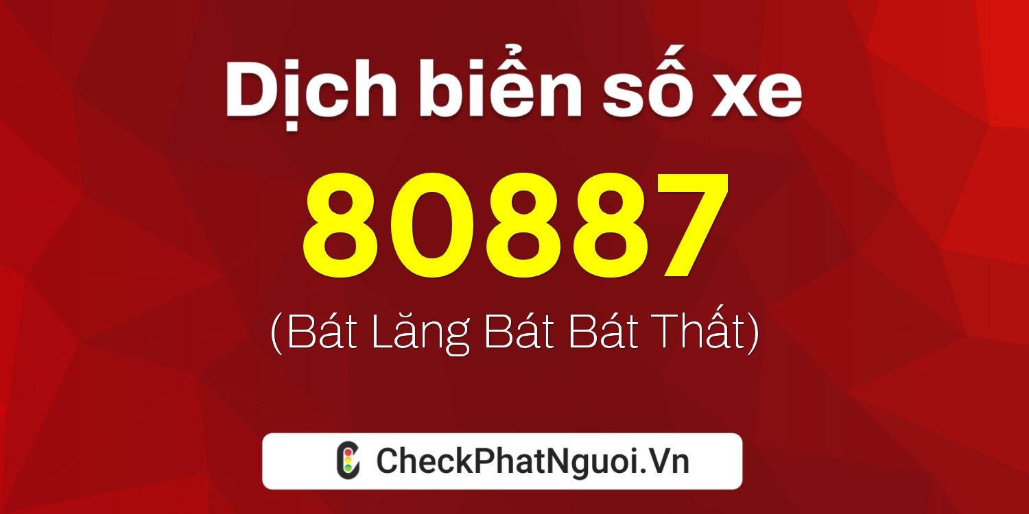 Dịch ý nghĩa <b>biển số xe 30A-80887</b> tại website checkphatnguoi.vn