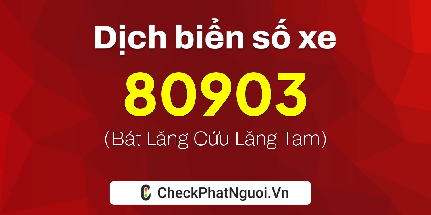 Dịch ý nghĩa <b>biển số xe 84B1-80903</b> tại website checkphatnguoi.vn