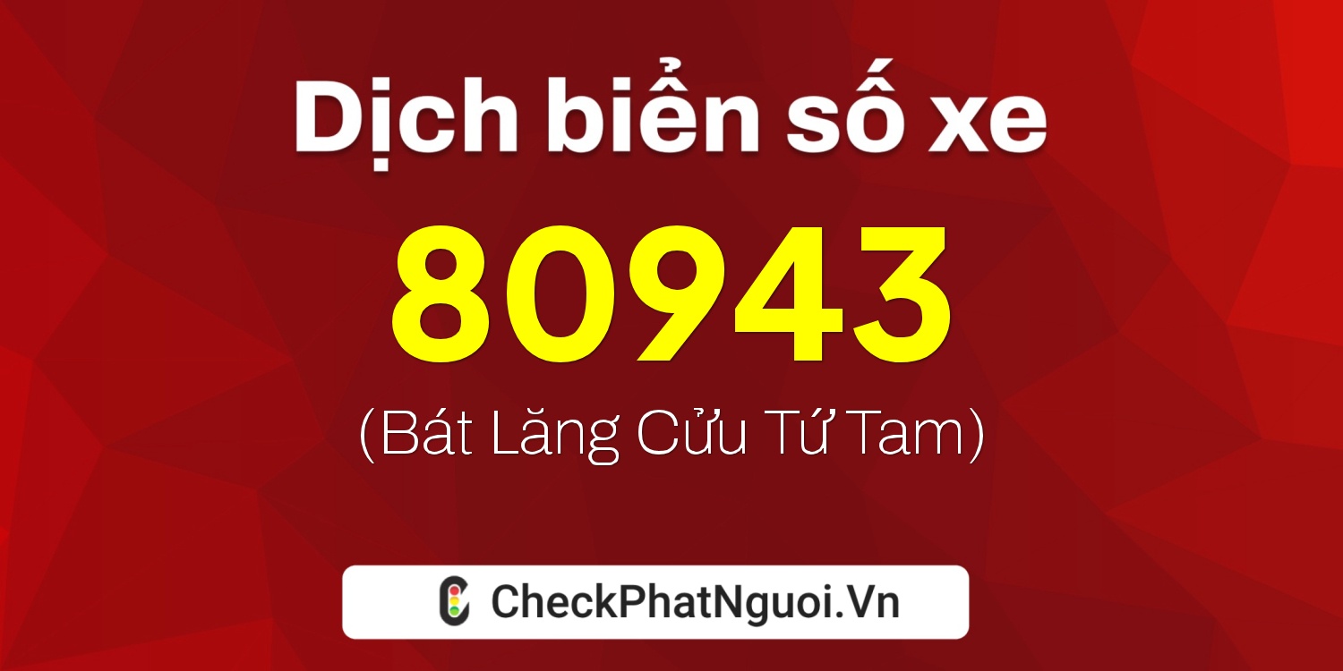 Dịch ý nghĩa <b>biển số xe 99A-80943</b> tại website checkphatnguoi.vn