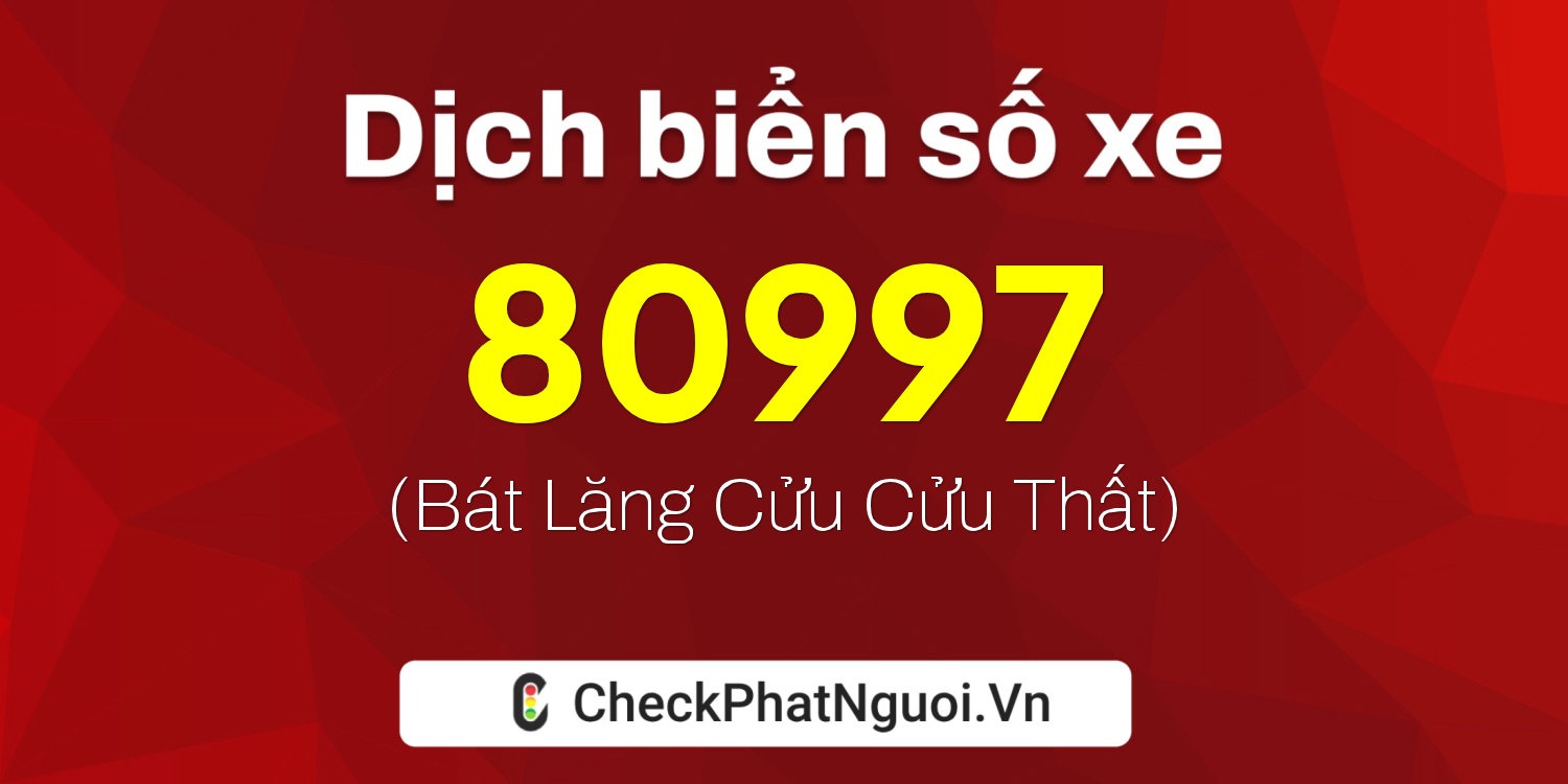 Dịch ý nghĩa <b>biển số xe 20A-80997</b> tại website checkphatnguoi.vn