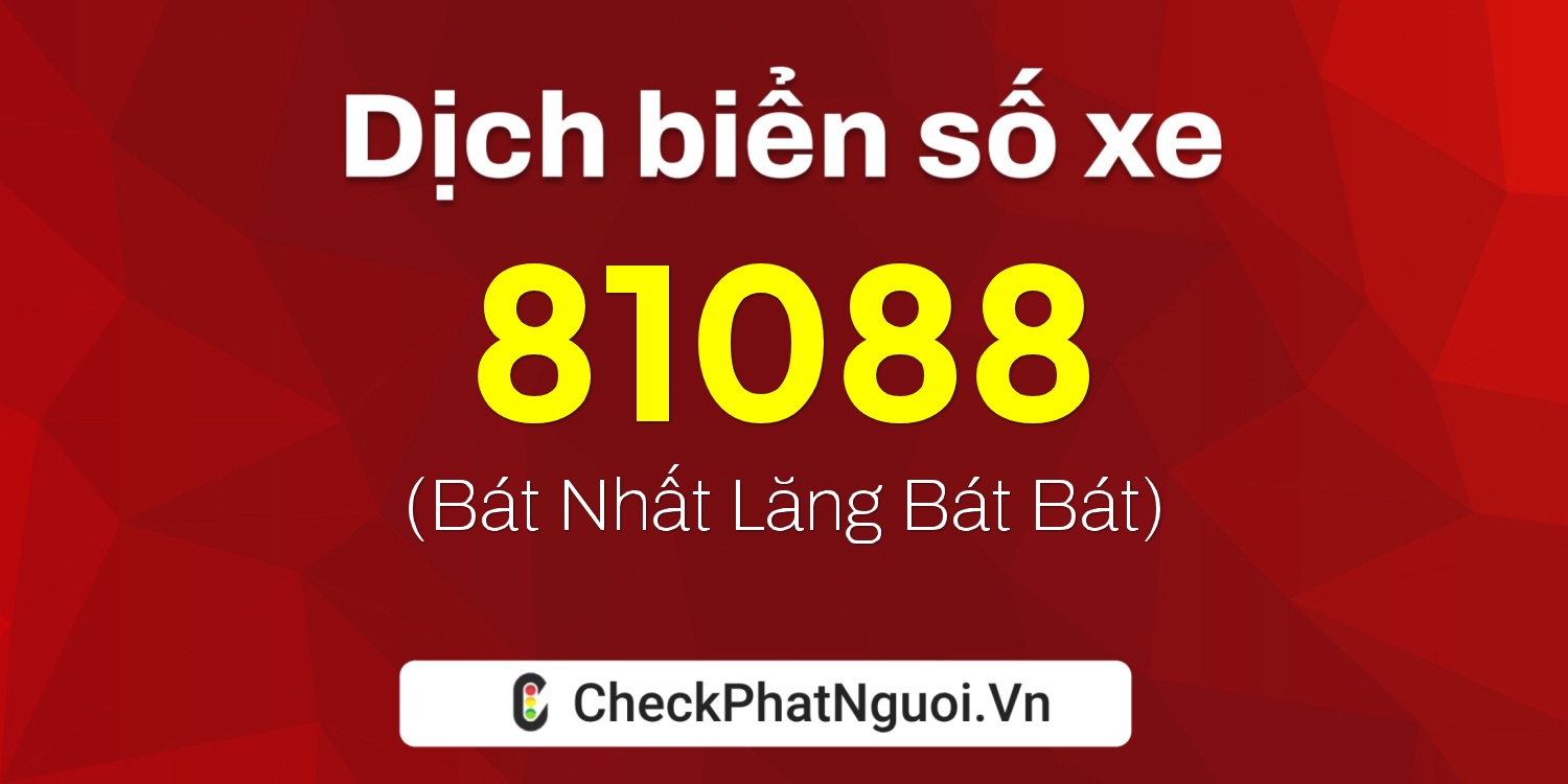 Dịch ý nghĩa <b>biển số xe 88A-81088</b> tại website checkphatnguoi.vn