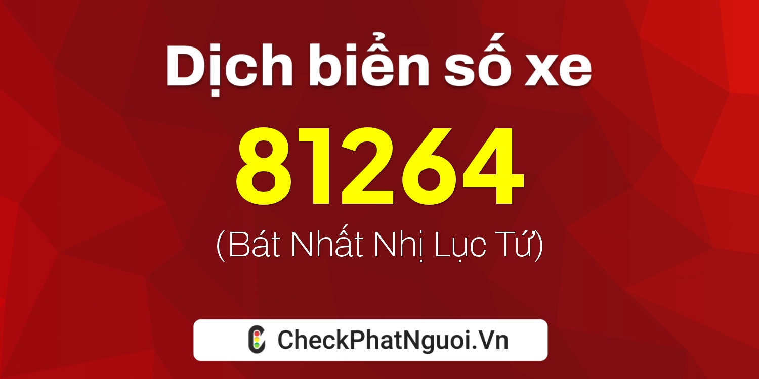 Dịch ý nghĩa <b>biển số xe 30L-81264</b> tại website checkphatnguoi.vn