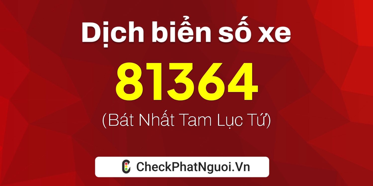 Dịch ý nghĩa <b>biển số xe 20M-81364</b> tại website checkphatnguoi.vn