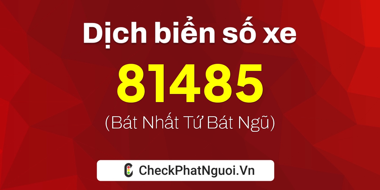 Dịch ý nghĩa <b>biển số xe 72A-81485</b> tại website checkphatnguoi.vn