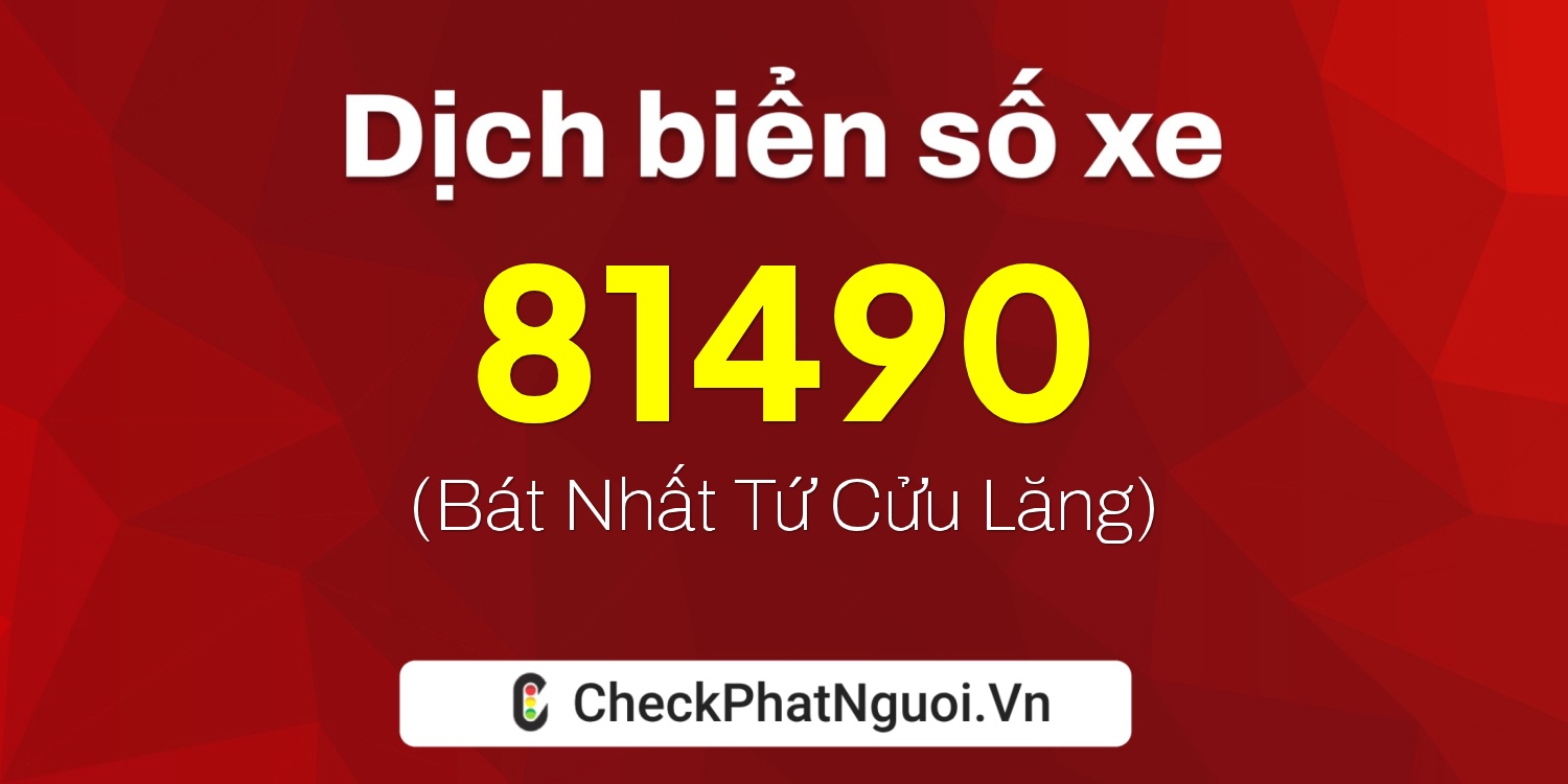 Dịch ý nghĩa <b>biển số xe 26B1-81490</b> tại website checkphatnguoi.vn