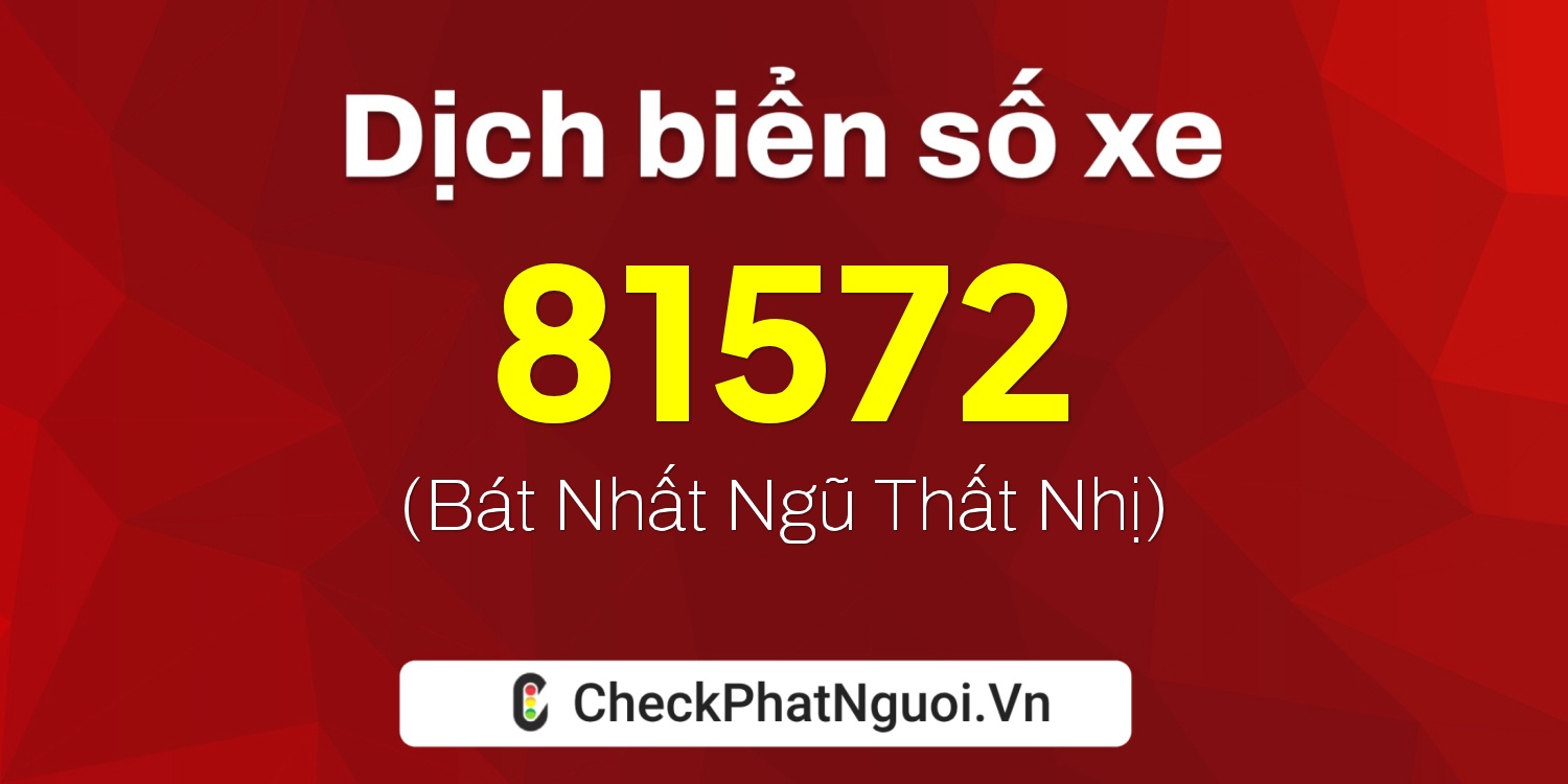 Dịch ý nghĩa <b>biển số xe 20A-81572</b> tại website checkphatnguoi.vn