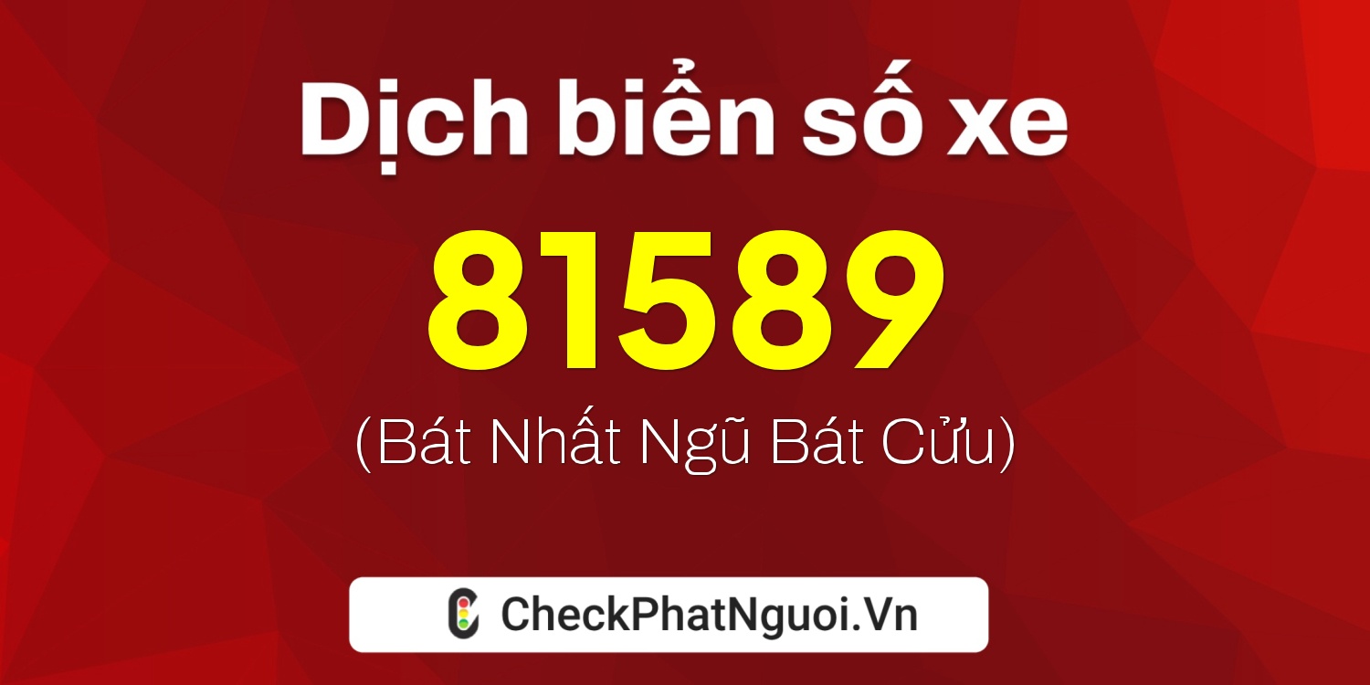 Dịch ý nghĩa <b>biển số xe 65A-81589</b> tại website checkphatnguoi.vn