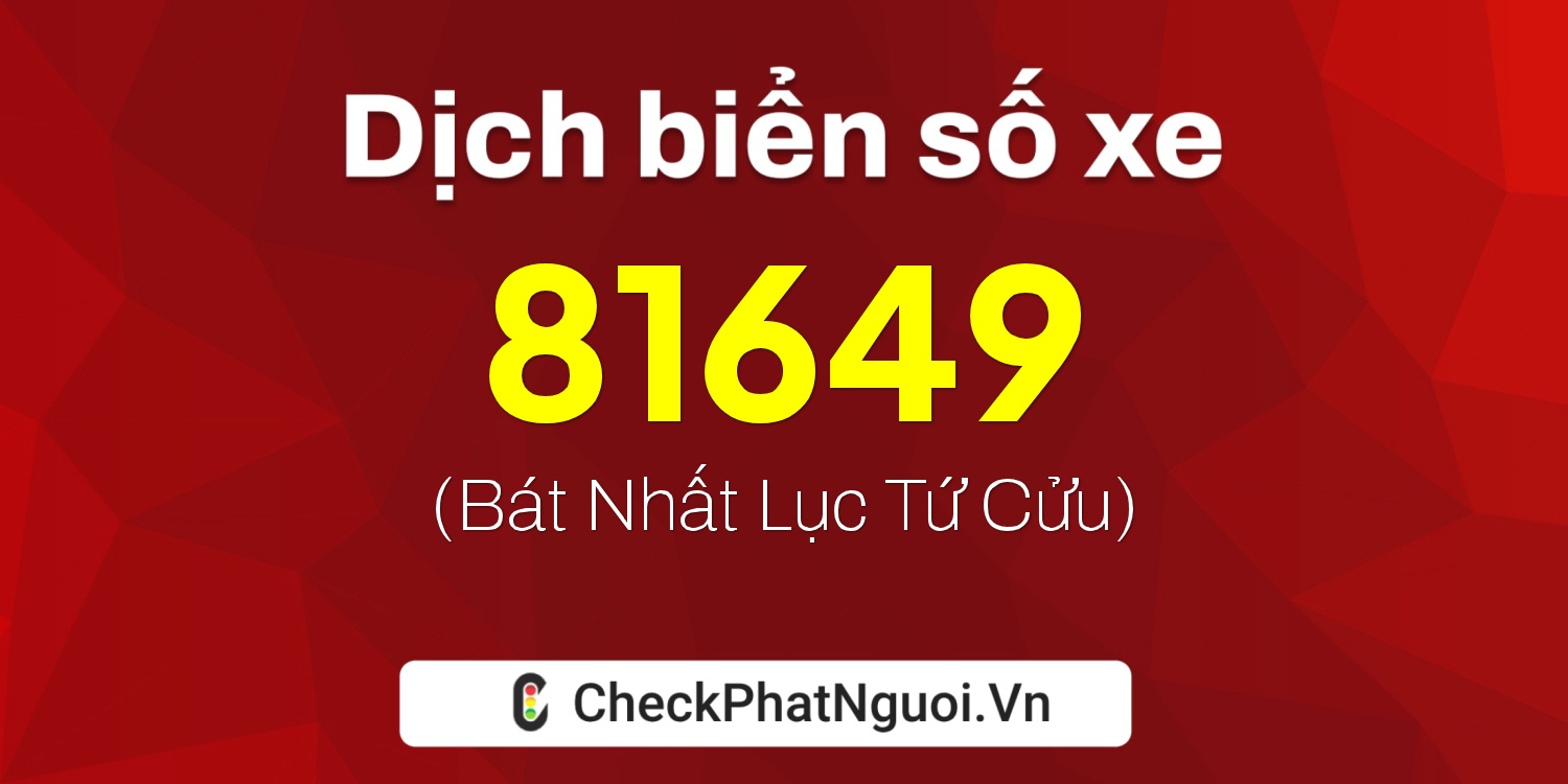 Dịch ý nghĩa <b>biển số xe 94K1-81649</b> tại website checkphatnguoi.vn