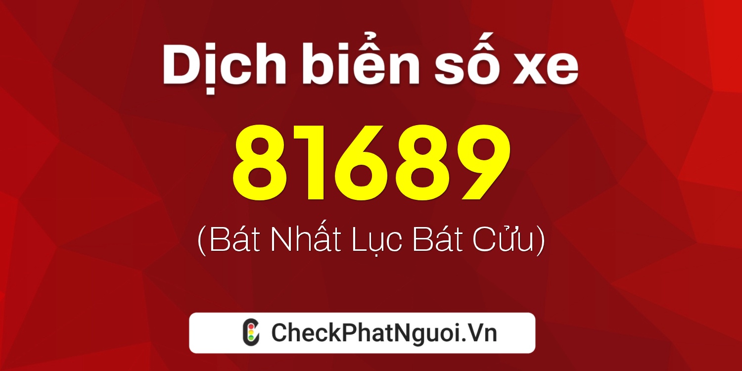 Dịch ý nghĩa <b>biển số xe 98A-81689</b> tại website checkphatnguoi.vn