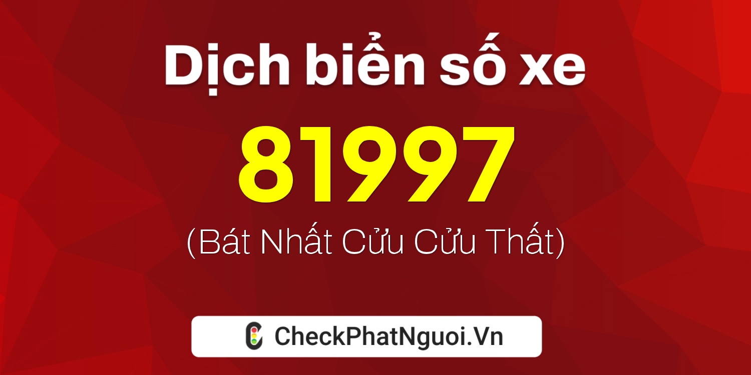 Dịch ý nghĩa <b>biển số xe 37A-81997</b> tại website checkphatnguoi.vn
