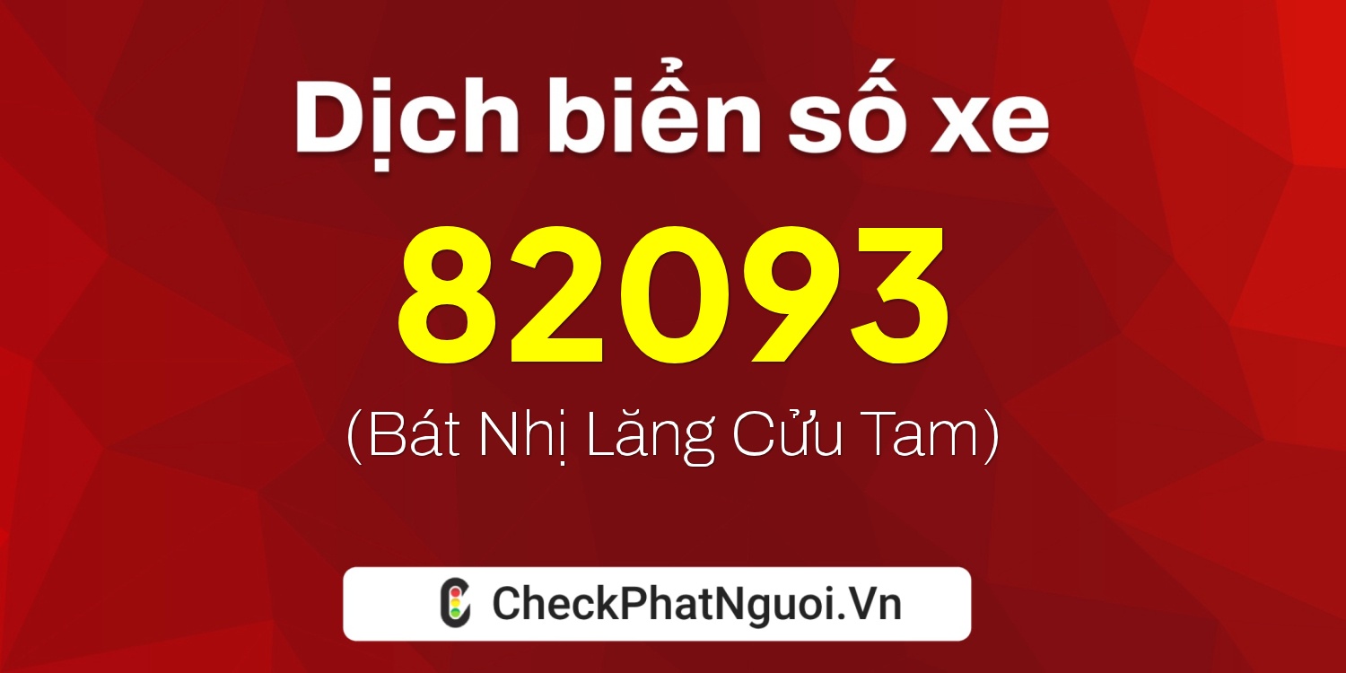 Dịch ý nghĩa <b>biển số xe 37A-82093</b> tại website checkphatnguoi.vn