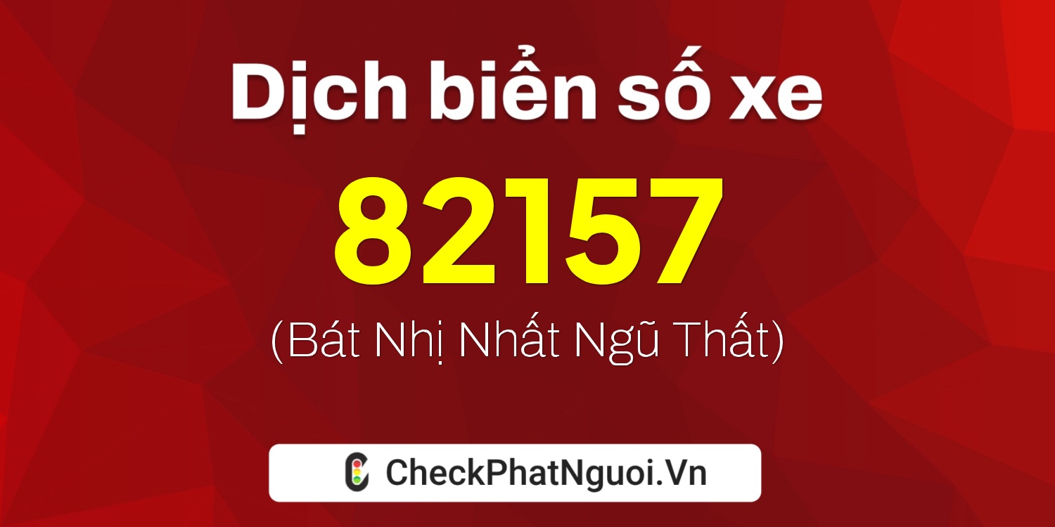 Dịch ý nghĩa <b>biển số xe 29C1-82157</b> tại website checkphatnguoi.vn