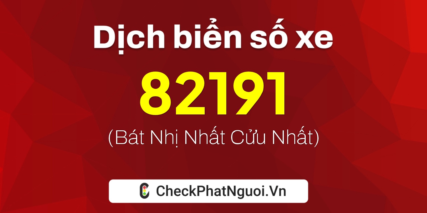 Dịch ý nghĩa <b>biển số xe 79D1-82191</b> tại website checkphatnguoi.vn