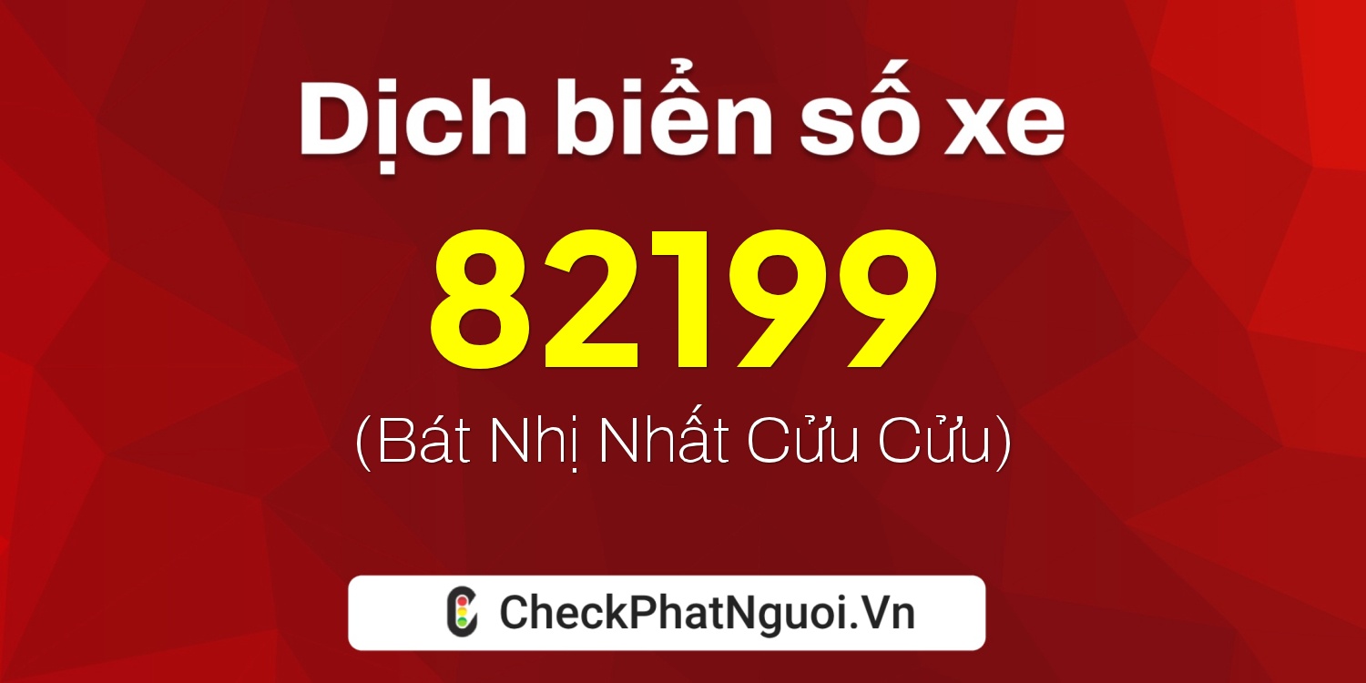 Dịch ý nghĩa <b>biển số xe 51H-82199</b> tại website checkphatnguoi.vn