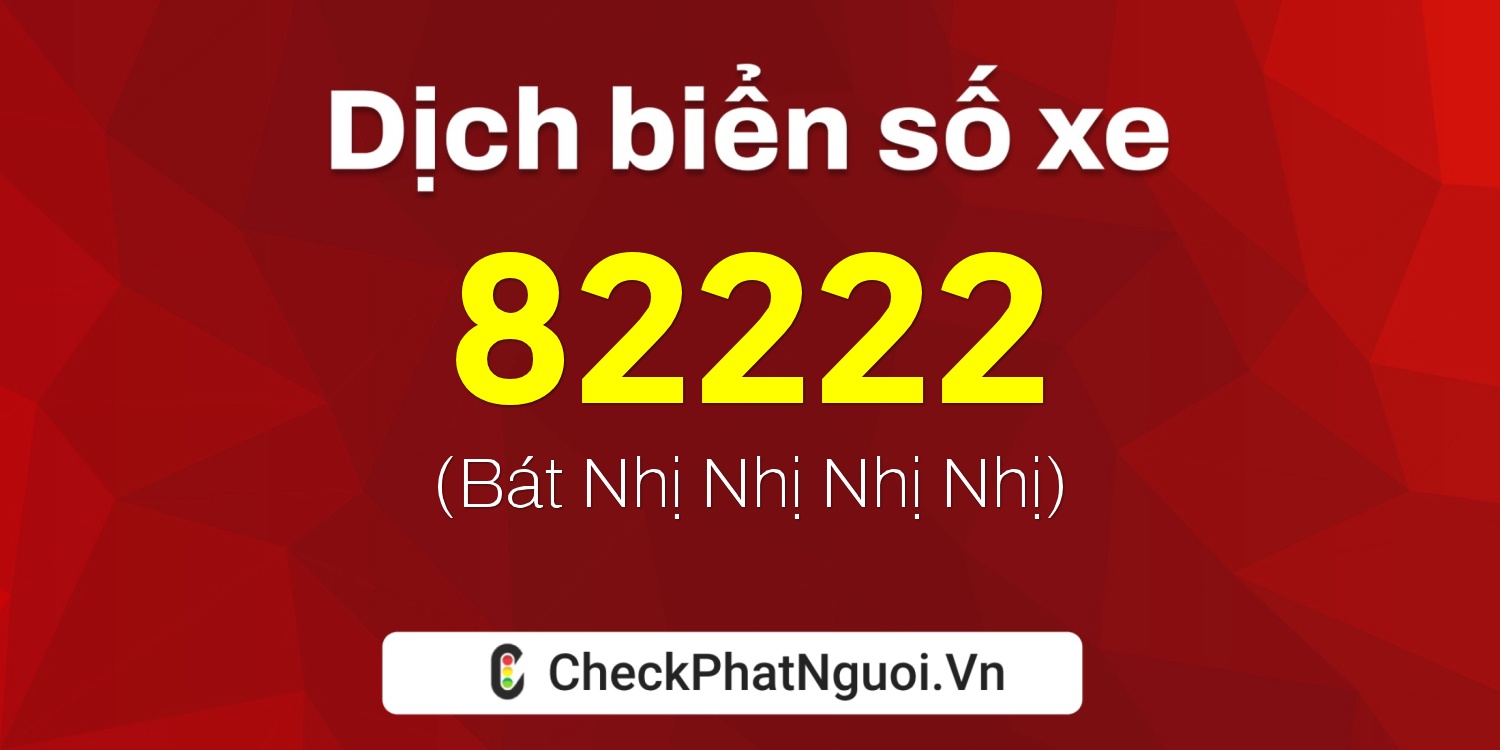 Dịch ý nghĩa <b>biển số xe 30G-82222</b> tại website checkphatnguoi.vn
