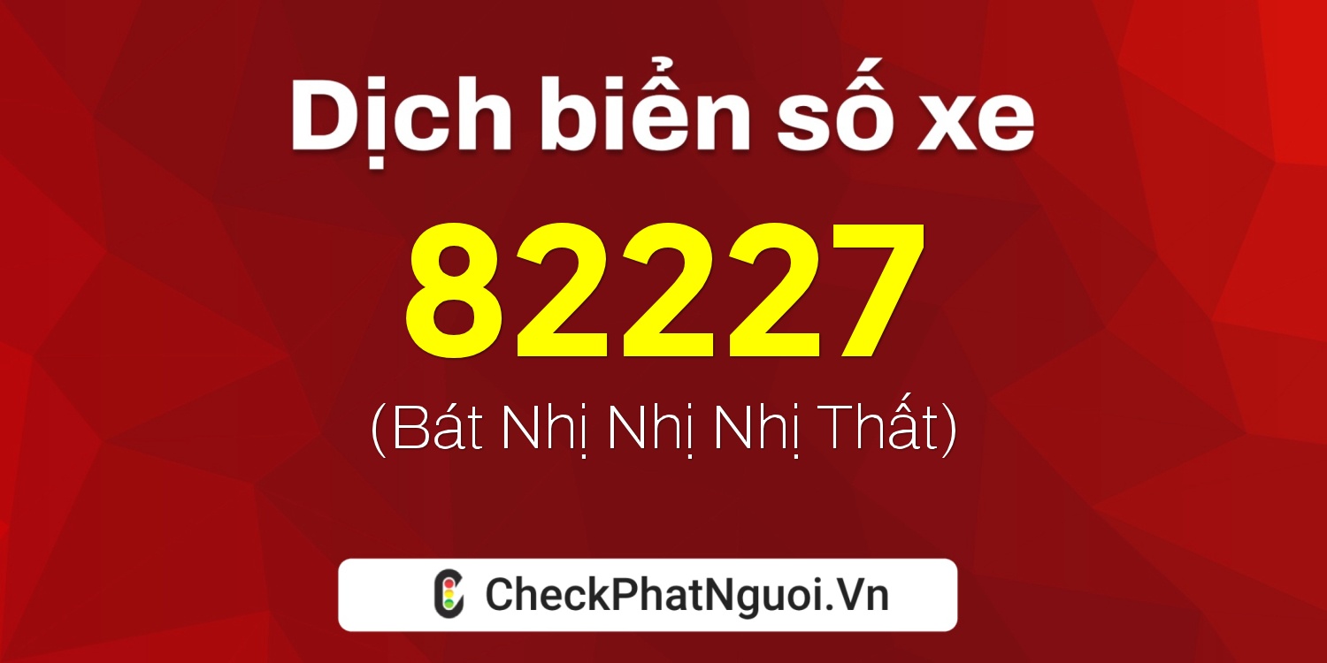 Dịch ý nghĩa <b>biển số xe 89K-82227</b> tại website checkphatnguoi.vn