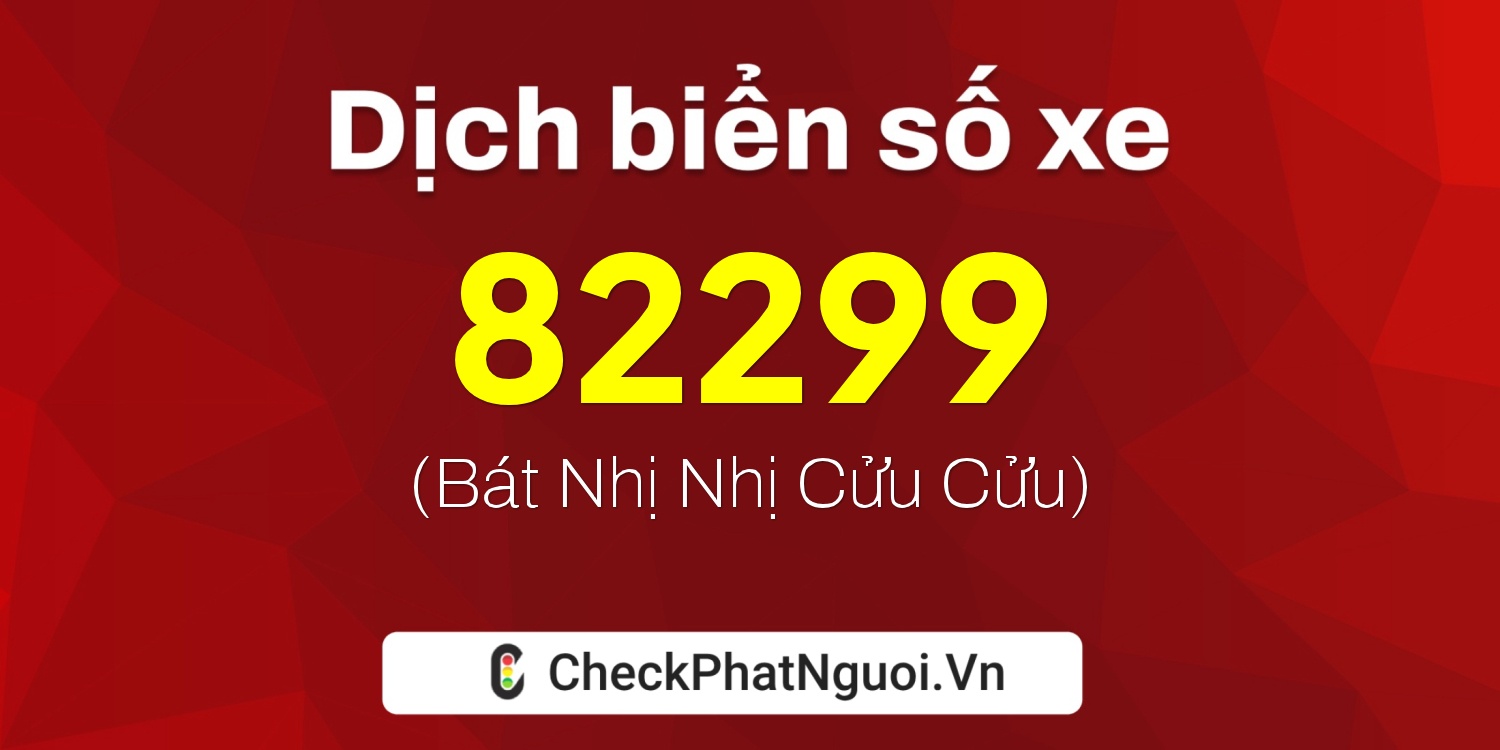 Dịch ý nghĩa <b>biển số xe 20A-82299</b> tại website checkphatnguoi.vn