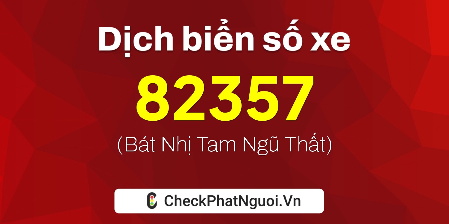 Dịch ý nghĩa <b>biển số xe 38H-82357</b> tại website checkphatnguoi.vn