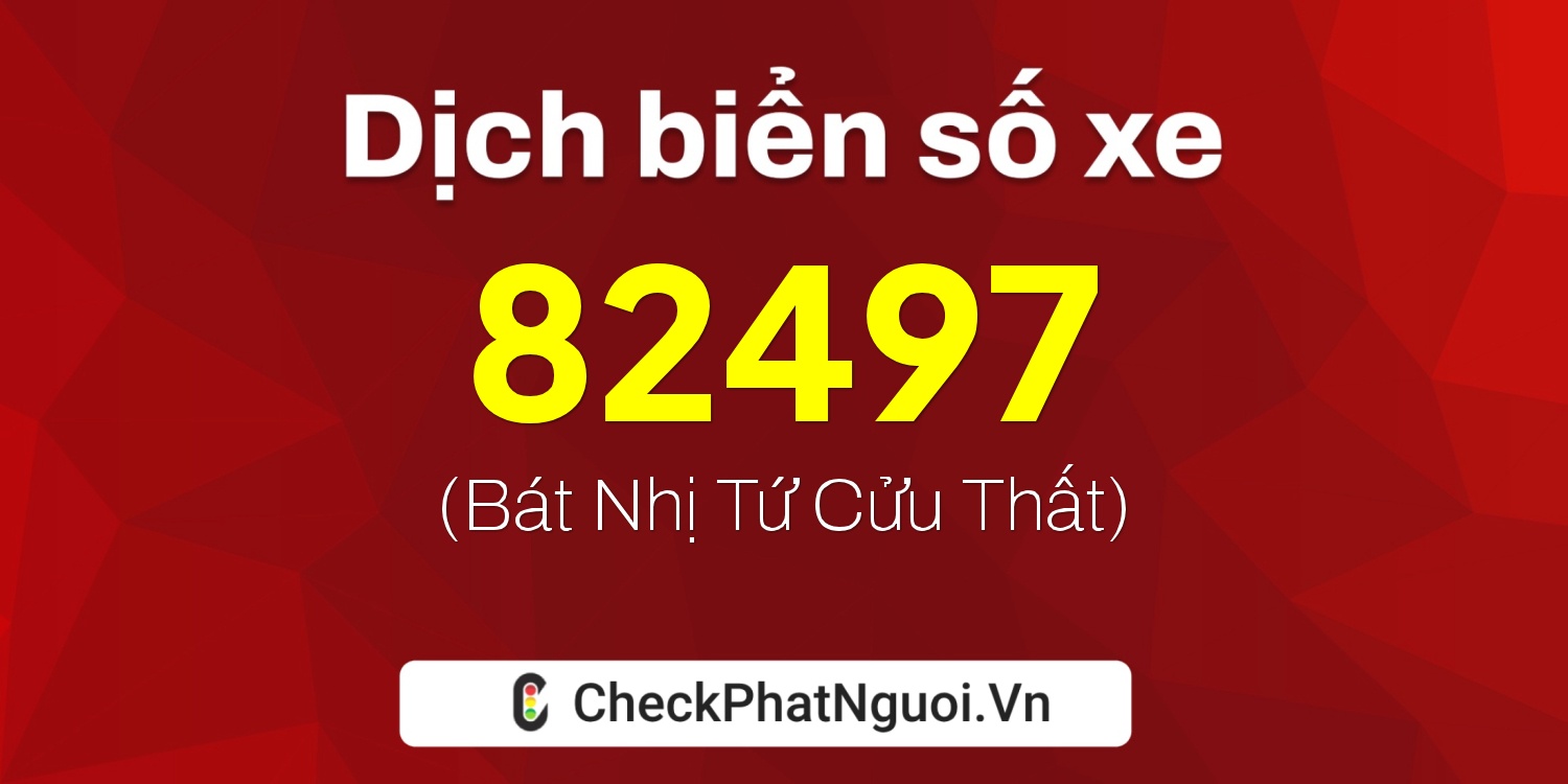 Dịch ý nghĩa <b>biển số xe 82B1-82497</b> tại website checkphatnguoi.vn