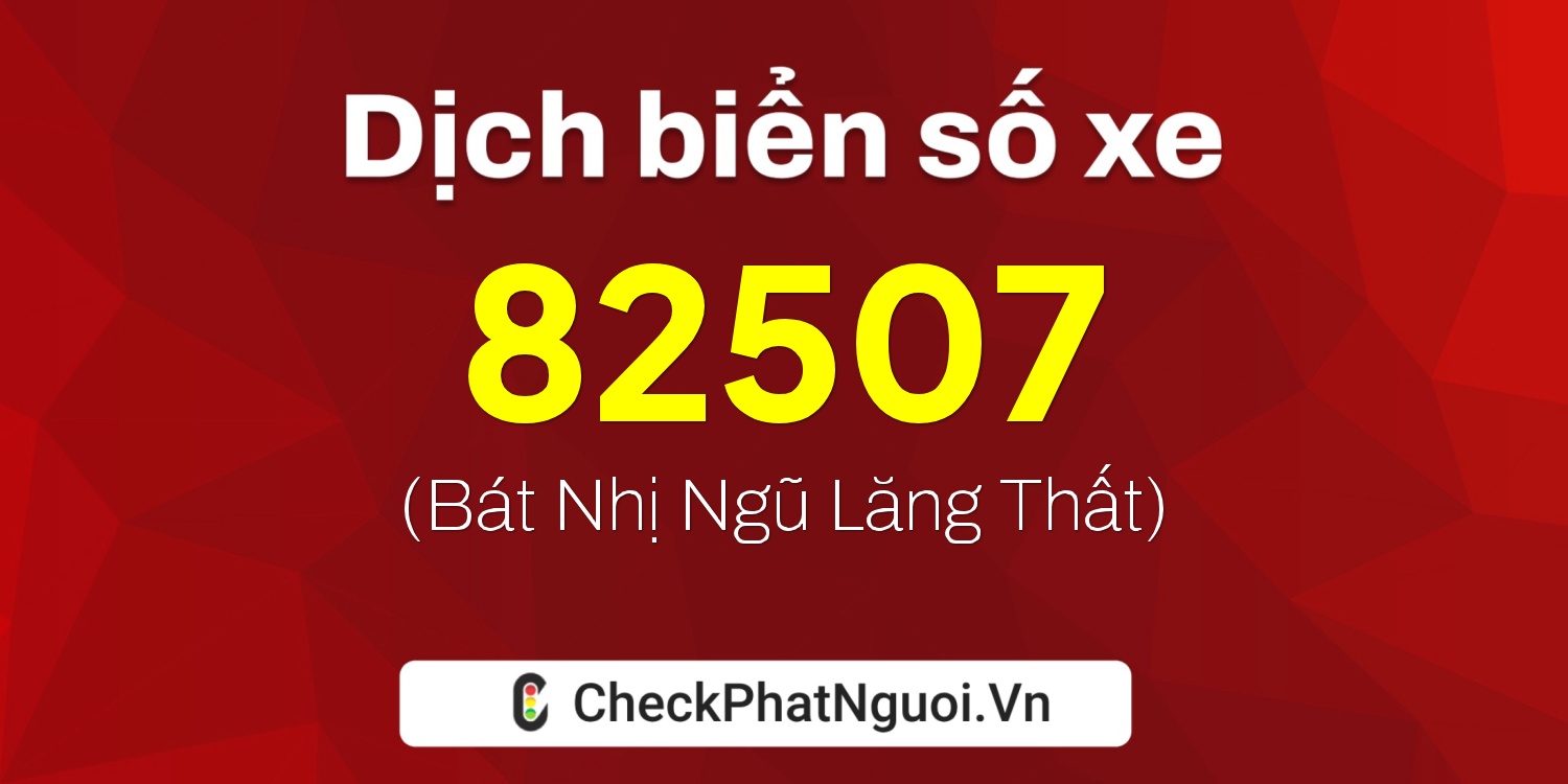 Dịch ý nghĩa <b>biển số xe 95B1-82507</b> tại website checkphatnguoi.vn