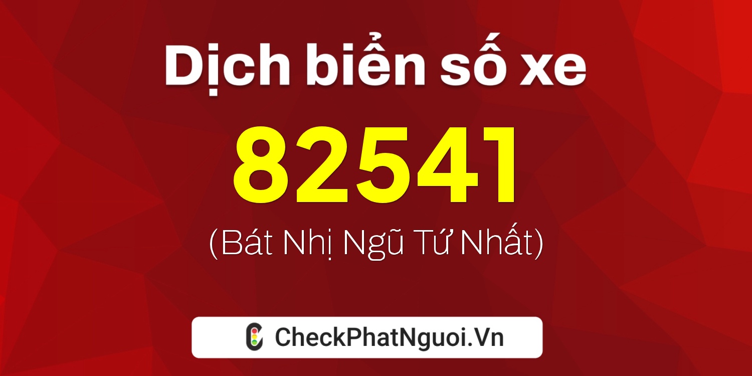 Dịch ý nghĩa <b>biển số xe 30E-82541</b> tại website checkphatnguoi.vn