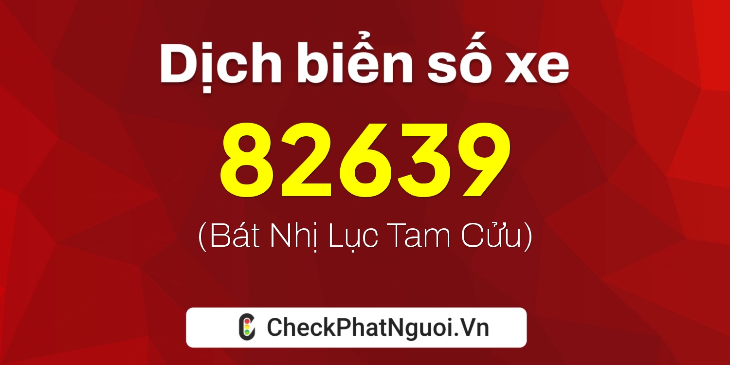 Dịch ý nghĩa <b>biển số xe 38A-82639</b> tại website checkphatnguoi.vn