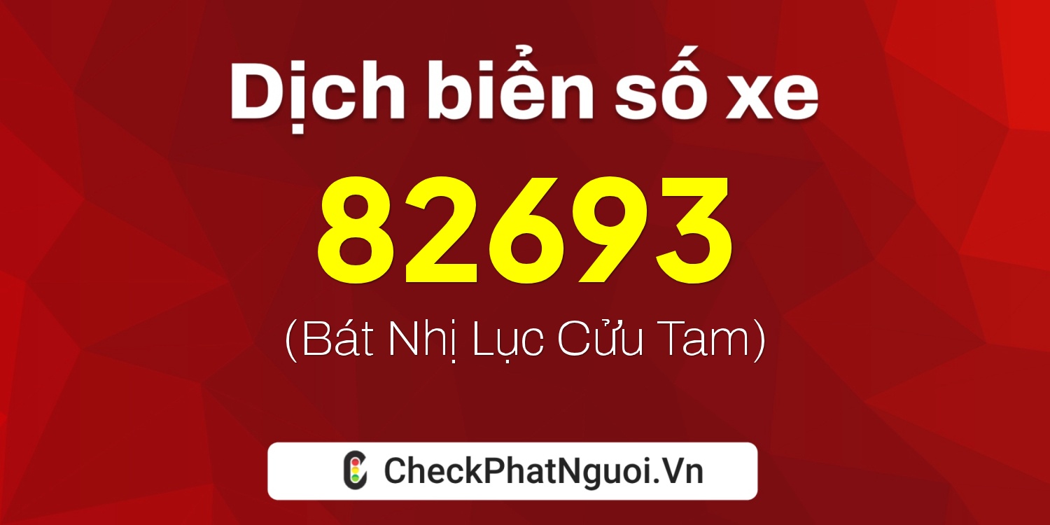 Dịch ý nghĩa <b>biển số xe 99A-82693</b> tại website checkphatnguoi.vn
