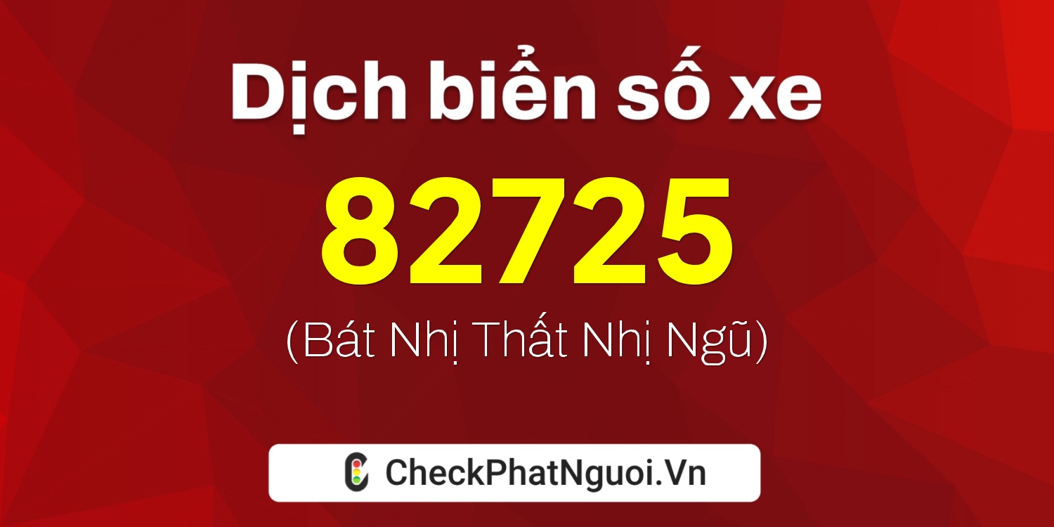 Dịch ý nghĩa <b>biển số xe 37A-82725</b> tại website checkphatnguoi.vn