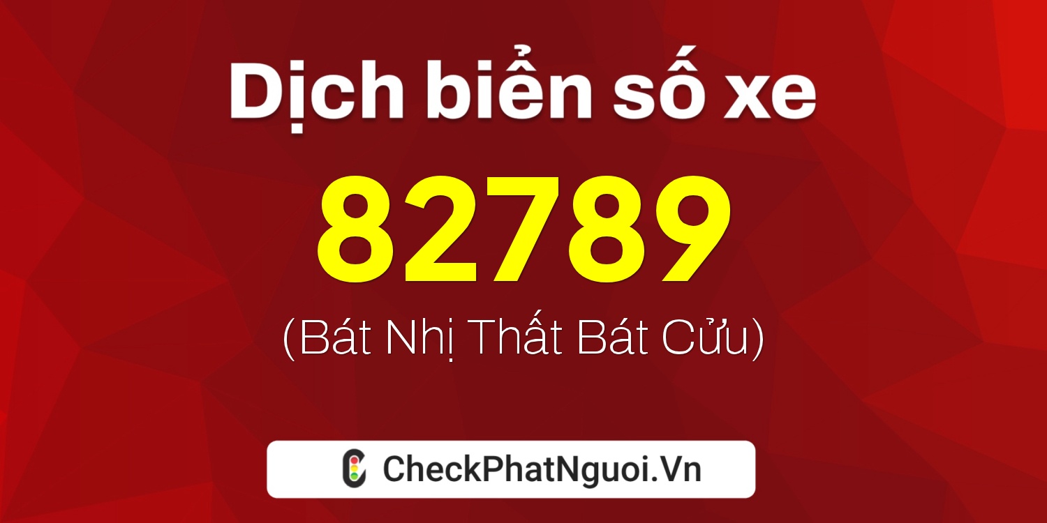 Dịch ý nghĩa <b>biển số xe 15A-82789</b> tại website checkphatnguoi.vn