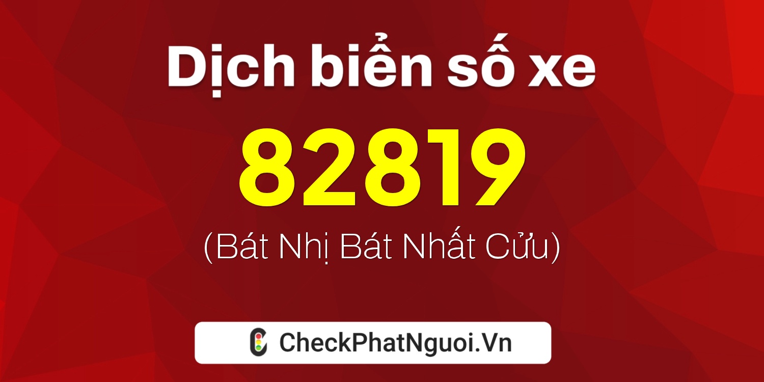 Dịch ý nghĩa <b>biển số xe 37A-82819</b> tại website checkphatnguoi.vn