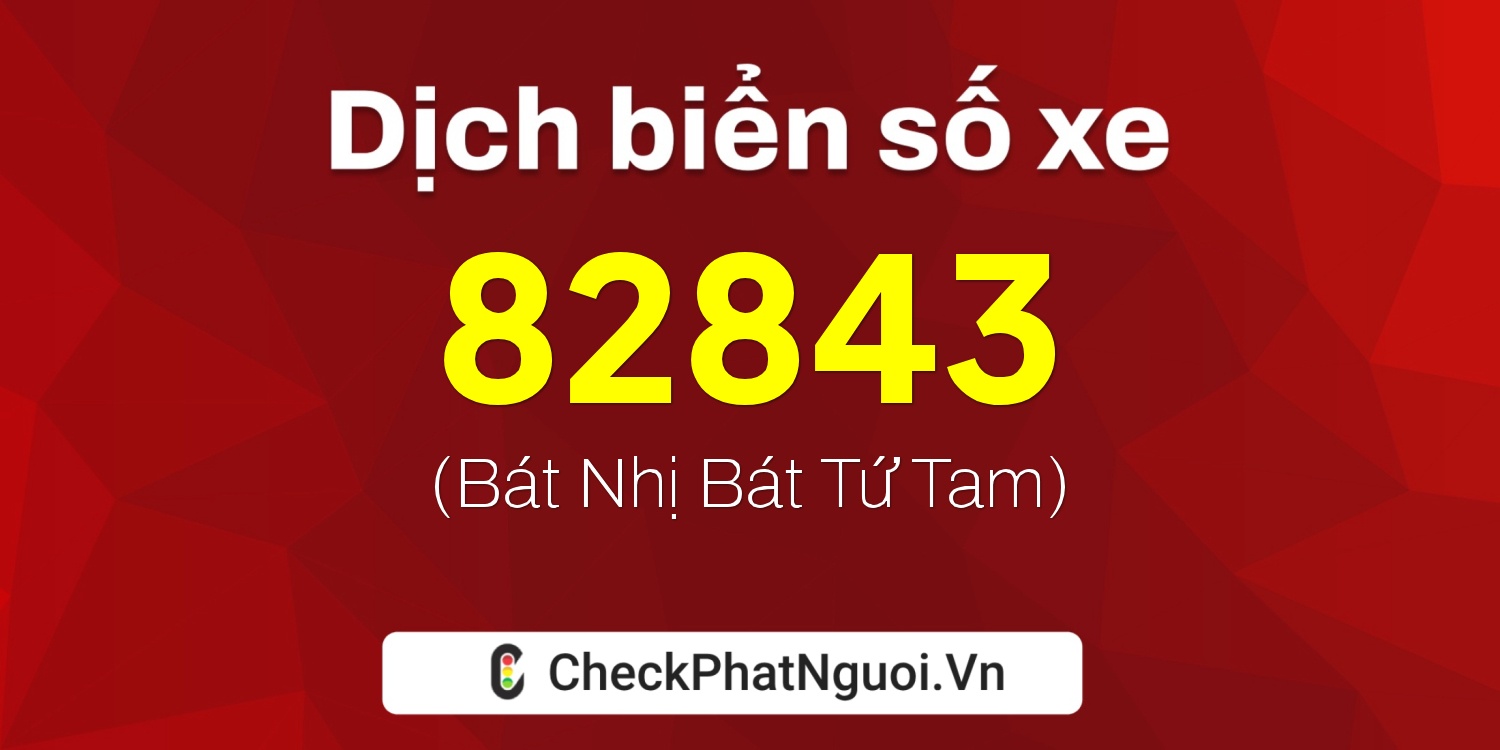 Dịch ý nghĩa <b>biển số xe 88AB-82843</b> tại website checkphatnguoi.vn