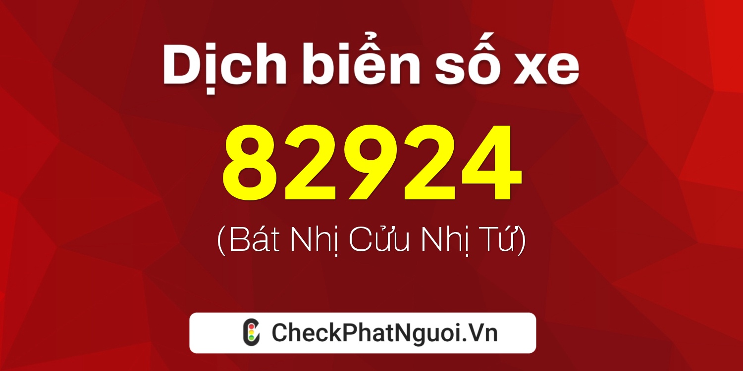 Dịch ý nghĩa <b>biển số xe 60A-82924</b> tại website checkphatnguoi.vn