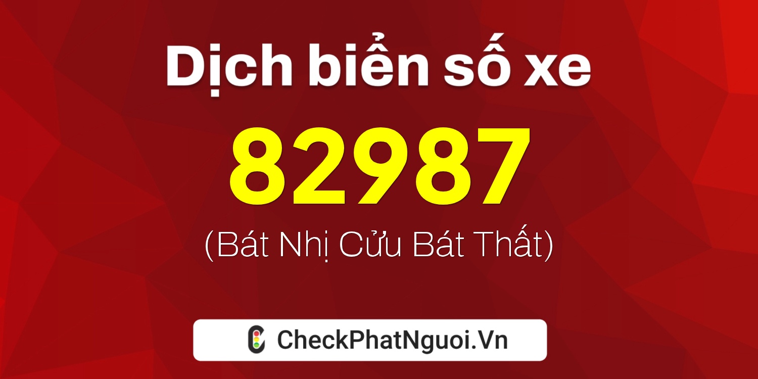 Dịch ý nghĩa <b>biển số xe 98A-82987</b> tại website checkphatnguoi.vn