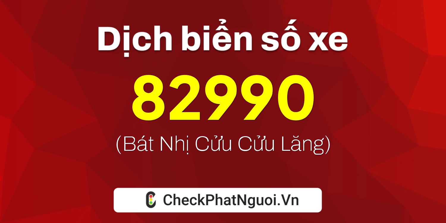 Dịch ý nghĩa <b>biển số xe 14B1-82990</b> tại website checkphatnguoi.vn